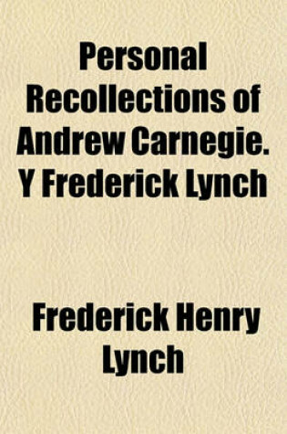 Cover of Personal Recollections of Andrew Carnegie. y Frederick Lynch