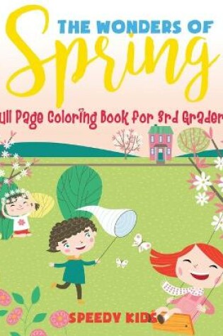 Cover of The Wonders of Spring - Full Page Coloring Book for 3rd Graders