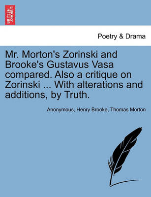 Book cover for Mr. Morton's Zorinski and Brooke's Gustavus Vasa Compared. Also a Critique on Zorinski ... with Alterations and Additions, by Truth.