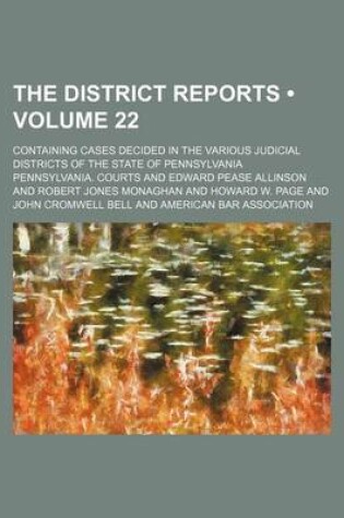 Cover of The District Reports (Volume 22 ); Containing Cases Decided in the Various Judicial Districts of the State of Pennsylvania