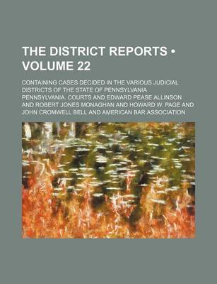 Book cover for The District Reports (Volume 22 ); Containing Cases Decided in the Various Judicial Districts of the State of Pennsylvania