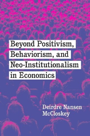 Cover of Beyond Positivism, Behaviorism, and Neoinstitutionalism in Economics