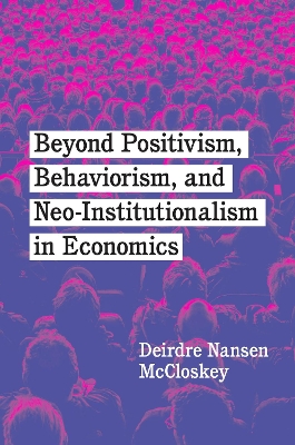 Book cover for Beyond Positivism, Behaviorism, and Neoinstitutionalism in Economics