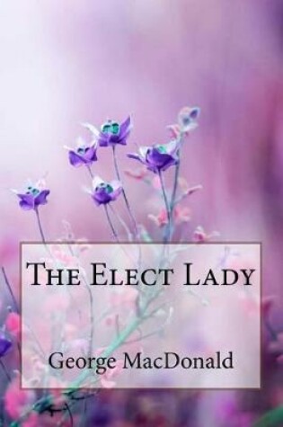 Cover of The Elect Lady George MacDonald