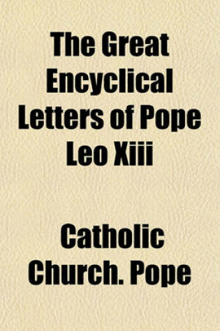 Cover of The Great Encyclical Letters of Pope Leo XIII