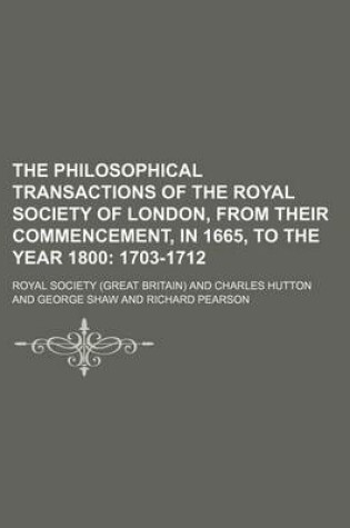 Cover of The Philosophical Transactions of the Royal Society of London, from Their Commencement, in 1665, to the Year 1800; 1703-1712