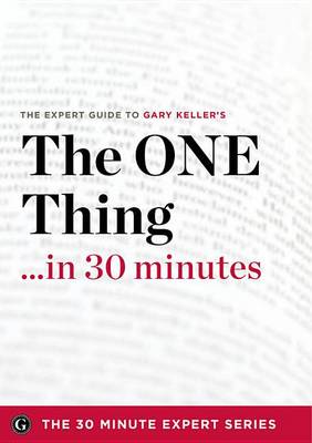 Book cover for The One Thing in 30 Minutes - The Expert Guide to Gary Keller and Jay Papasan's Critically Acclaimed Book