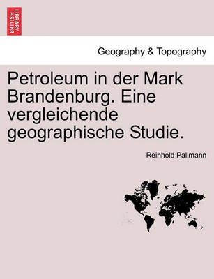 Book cover for Petroleum in Der Mark Brandenburg. Eine Vergleichende Geographische Studie.