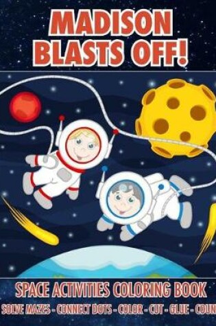 Cover of Madison Blasts Off! Space Activities Coloring Book