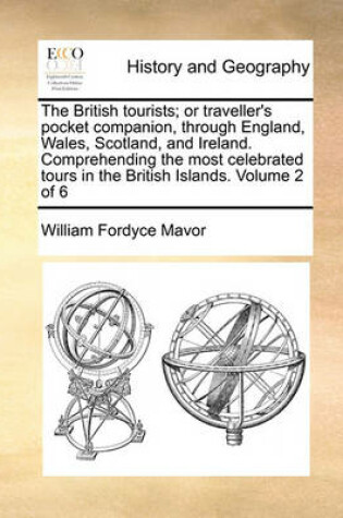 Cover of The British Tourists; Or Traveller's Pocket Companion, Through England, Wales, Scotland, and Ireland. Comprehending the Most Celebrated Tours in the British Islands. Volume 2 of 6