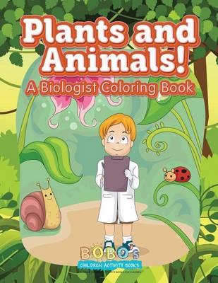 Book cover for Plants and Animals! a Biologist Coloring Book