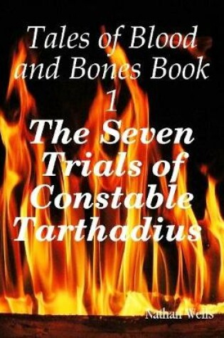 Cover of Tales of Blood and Bones Book 1: The Seven Trials of Constable Tarthadius