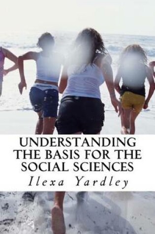 Cover of Understanding the Basis for the Social Sciences