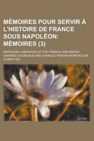 Cover of Memoires Pour Servir A L'Histoire de France Sous Napoleon (3); Memoires