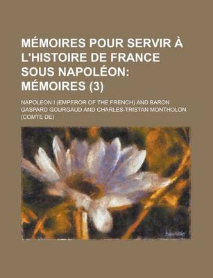Book cover for Memoires Pour Servir A L'Histoire de France Sous Napoleon (3); Memoires