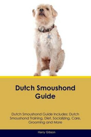 Cover of Dutch Smoushond Guide Dutch Smoushond Guide Includes