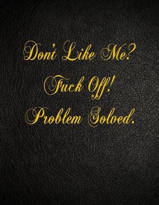 Book cover for Don't Like Me? Fuck Off! Problem Solved.