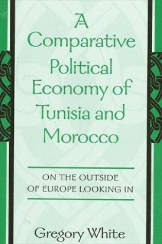 Cover of A Comparative Political Economy of Tunisia and Morocco