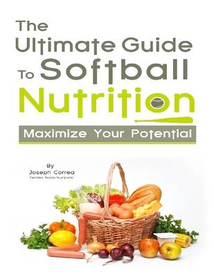 Book cover for The Ultimate Guide to Softball Nutrition: Maximize Your Potential