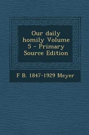 Cover of Our Daily Homily Volume 5 - Primary Source Edition