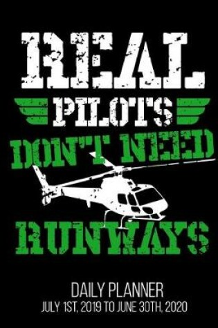 Cover of Real Pilots Don't Need Runways Daily Planner July 1st, 2019 To June 30th, 2020