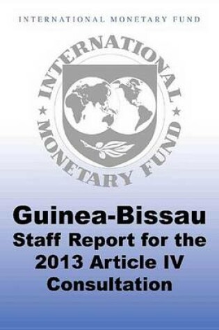 Cover of Guinea-Bissau: Staff Report for the 2013 Article IV Consultation; Debt Sustainability Analysis; Informational Annex; Public Information Notice on the Executive Board Discussion; And Statement by the Executive Director for Guinea-Bissau