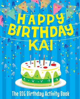 Book cover for Happy Birthday Kai - The Big Birthday Activity Book