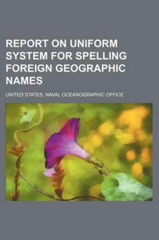 Cover of Report on Uniform System for Spelling Foreign Geographic Names