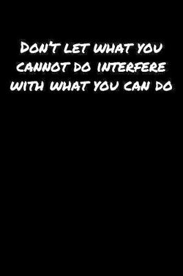 Book cover for Don't Let What You Cannot Do Interfere With What You Can Do�