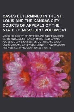 Cover of Cases Determined in the St. Louis and the Kansas City Courts of Appeals of the State of Missouri (Volume 61)