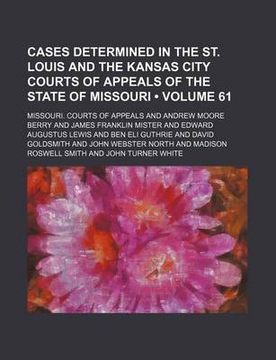 Book cover for Cases Determined in the St. Louis and the Kansas City Courts of Appeals of the State of Missouri (Volume 61)