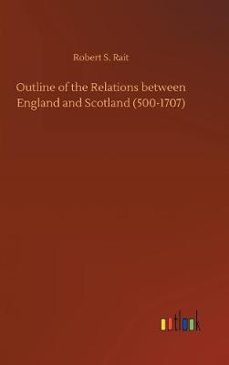 Book cover for Outline of the Relations between England and Scotland (500-1707)