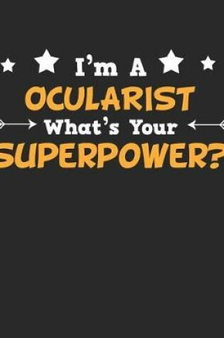 Cover of I'm a Ocularist What's Your Superpower?