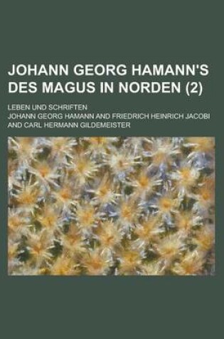 Cover of Johann Georg Hamann's Des Magus in Norden; Leben Und Schriften (2)