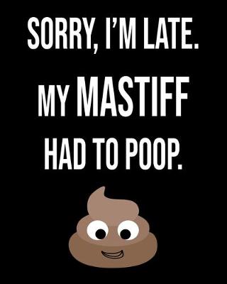 Book cover for Sorry I'm Late My Mastiff Had To Poop