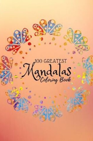 Cover of 100 Greatest Mandalas Coloring Book