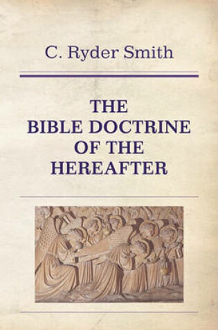 Cover of The Bible Doctrine of the Hereafter