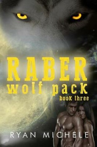 Cover of Raber Wolf Pack Book Three