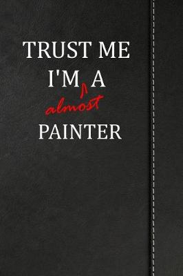 Book cover for Trust Me I'm Almost a Painter