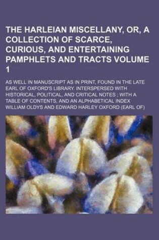 Cover of The Harleian Miscellany, Or, a Collection of Scarce, Curious, and Entertaining Pamphlets and Tracts Volume 1; As Well in Manuscript as in Print, Found in the Late Earl of Oxford's Library. Interspersed with Historical, Political, and Critical Notes; With