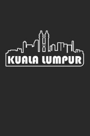 Cover of Kuala Lumpur Notebook - Malaysia Gift - Skyline Kuala Lumpur Journey Diary - Malaysia Travel Journal