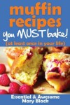 Book cover for Muffin Recipes You Must Bake! (at least once in your life)