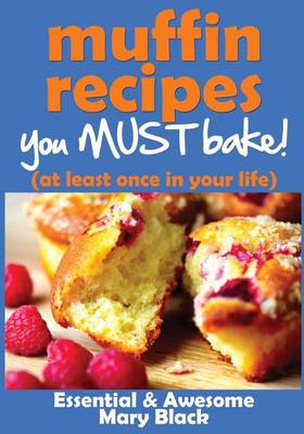 Cover of Muffin Recipes You Must Bake! (at least once in your life)