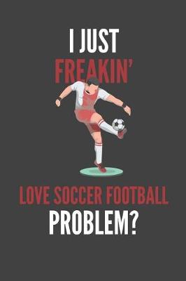 Book cover for I Just Freakin' Love Soccer Football