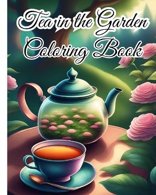 Book cover for Tea in the Garden Coloring Book For Women