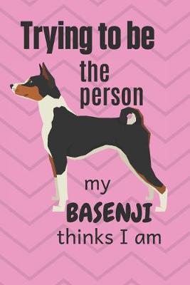 Book cover for Trying to be the person my Basenji thinks I am