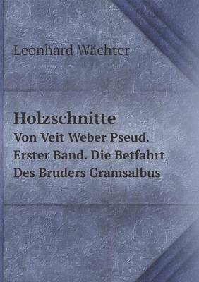 Book cover for Holzschnitte Von Veit Weber Pseud. Erster Band. Die Betfahrt Des Bruders Gramsalbus