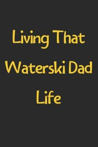 Cover of Living That Waterski Dad Life