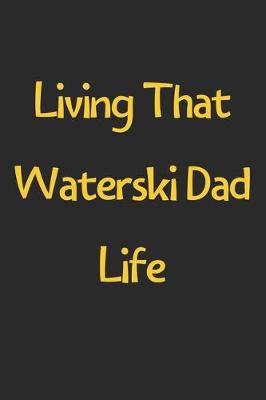 Book cover for Living That Waterski Dad Life