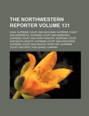 Book cover for The Northwestern Reporter Volume 131
